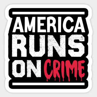 america runs on crime Sticker